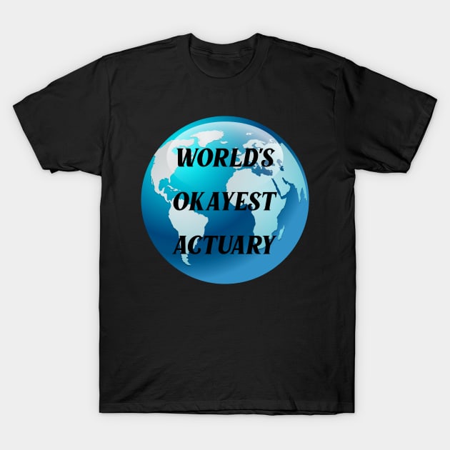 worlds okayest actuary T-Shirt by Ericokore